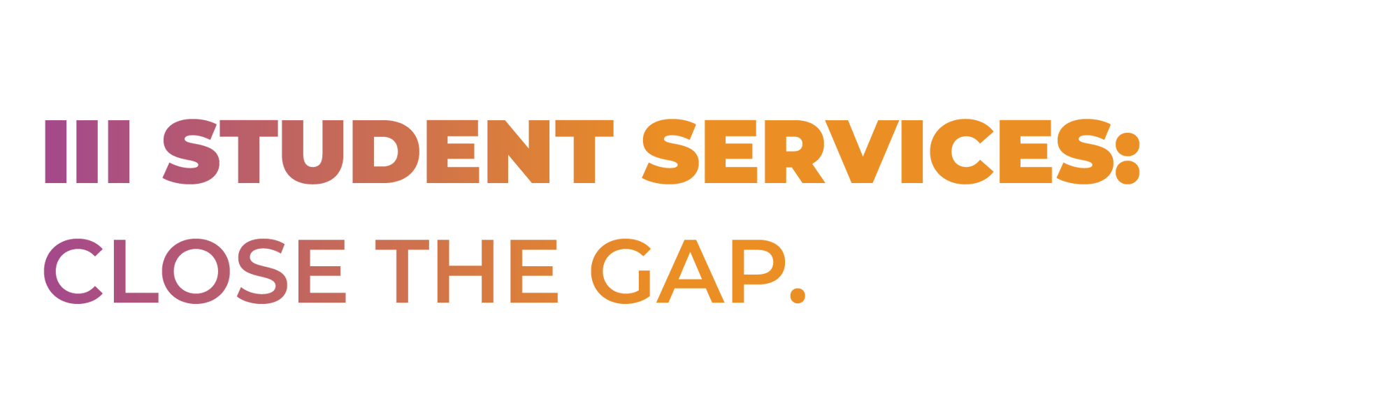 Theme 3: Student Services. Close the Gap. 