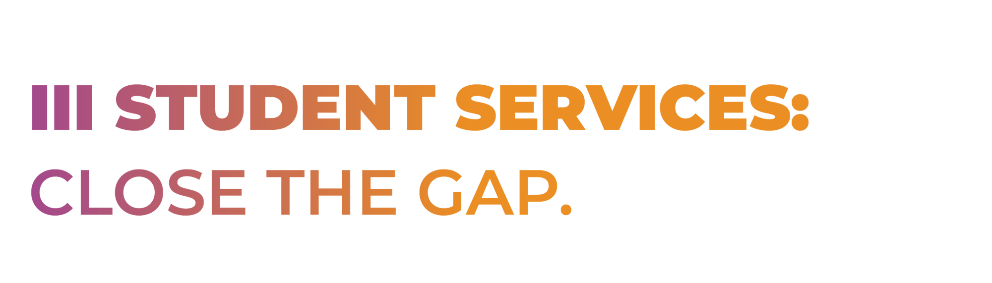 Theme 3: Student Services. Close the Gap. Theme 3: Student Services. Close the Gap.